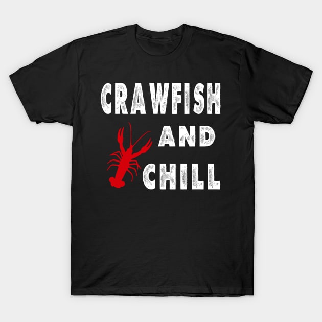 Crawfish and Chill - Funny Crawfish Boil Party T Shirt T-Shirt by JPDesigns